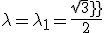 \lambda=\lambda_1=\frac{sqrt3}{2}